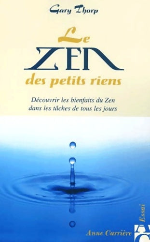 Livrenpoche : Le zen des petits riens : Découvrir les bienfaits du Zen dans les tâches de tous les jours - Gary Thorp - Livre
