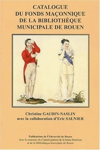 Livrenpoche : Franc-maçonnerie et histoire : Patrimoine régionale. Catalogue fonds maconnique b m rouen. - Christine Gaudin-Naslin - Livre