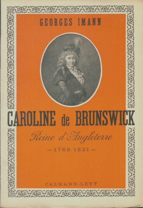 Livrenpoche : Caroline de Brunswick reine d'Angleterre 1768-1821 - Georges Imann - Livre