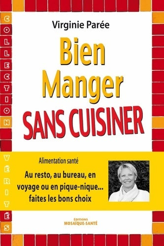 Livrenpoche : Bien manger sans cuisiner : Au resto au bureau en voyage ou en pique-nique... Faites les bons choix - Virginie Parée - Livre