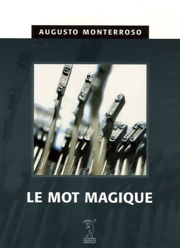 Livrenpoche : Le Mot magique - Augusto Monterroso - Livre
