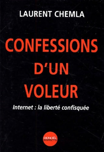 Livrenpoche : Confessions d'un voleur : Internet la liberté confisquée - Laurent Chemla - Livre