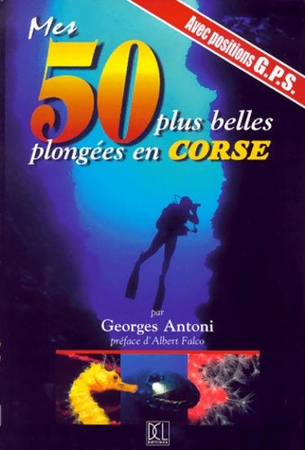 Livrenpoche : Mes 50 plus belles plongées en Corse : Avec positions G. P. S - Georges Antoni - Livre