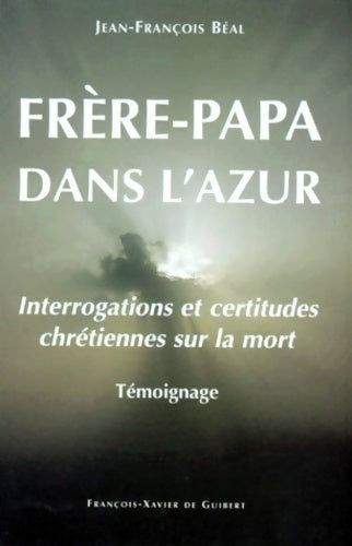 Livrenpoche : Frère-papa dans l'azur. Interrogations et certitudes chrétiennes sur la mort - Jean-François Béal - Livre