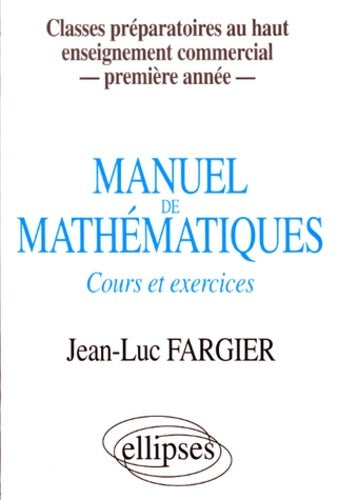 Livrenpoche : Manuel de mathématiques 1ère année : Classes prépas au Haut Enseignement Commercial - Jean-Luc Fargier - Livre