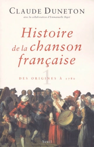 Livrenpoche : Histoire de la chanson française. Des origines à 1860 Tome I : Des origines à 1780 - Claude Duneton - Livre