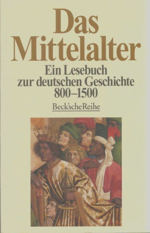 Das mittelalter : Ein lesebuch zur deutschen geschichte 800 - 1500 - Das Mittelalter - Livre
