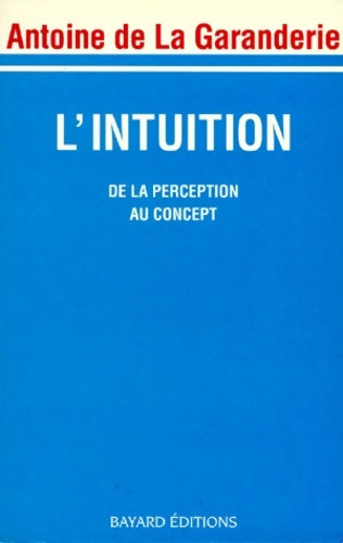 Livrenpoche : L'Intuition. De La Perception Au Concept - Antoine De la Garanderie - Livre