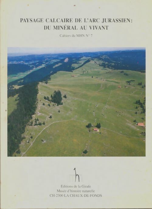 Livrenpoche : Paysage du calcaire de l'arc jurassien : Du minéral au vivant cahier du mhn n°7 - Collectif - Livre