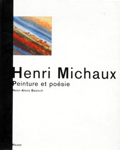 Livrenpoche : Henri Michaux. Peinture et poésie - Henri-Alexis Baatsch - Livre
