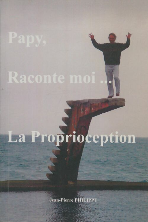 Livrenpoche : Papy, raconte moi...La proprioception - Jean-Pierre Philippe - Livre