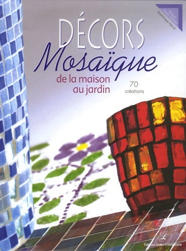 Livrenpoche : Décors Mosaïque : De la Maison au Jardin - Dominique Hervé - Livre