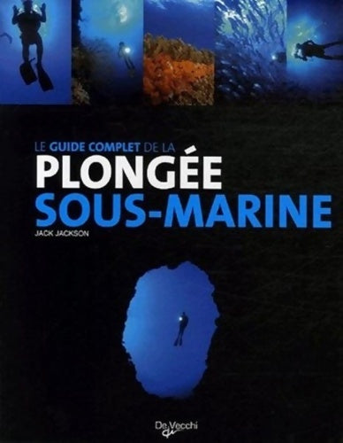 Livrenpoche : Le guide complet de la plongée sous-marine - Jack Jackson - Livre