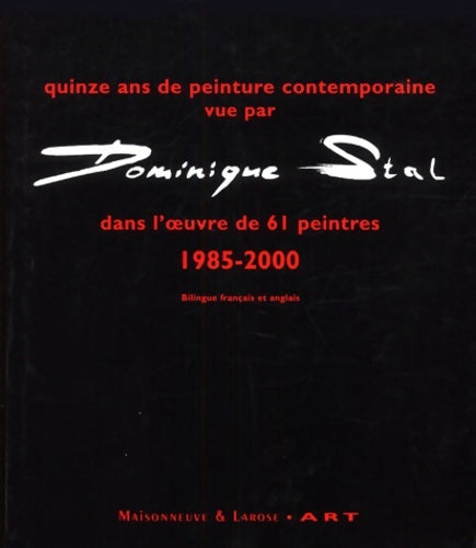 Livrenpoche : Quinze Ans De Peinture Contemporaine Vue Par Dominique Stal Dans L'Oeuvre De 61 Peintres. 1985-2000 Edition Bilingue Francais-Anglais - Dominique Stal - Livre