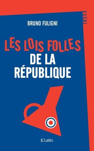 Livrenpoche : Les lois folles de la République - Bruno Fuligni - Livre