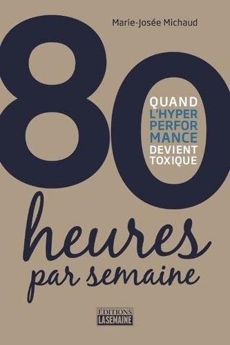 Livrenpoche : 80 heures par semaine - Quand l'hyper performance devient toxique - Marie-Josée Michaud - Livre