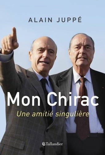 Livrenpoche : Mon Chirac : Une amitié singulière - Alain Juppé - Livre