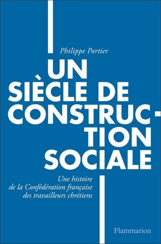 Livrenpoche : Un siècle de construction sociale : Une histoire de la Confédération française des travailleurs chrétiens - Philippe Portier - Livre
