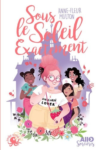 Livrenpoche : Sous le soleil exactement - Lecture roman jeunesse humour féminisme girl power - Dès 9 ans - Anne-fleur Multon - Livre