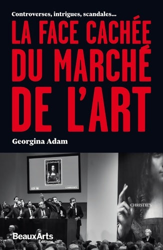 Livrenpoche : LA FACE cachée DU MARCHE DE L'ART : CONTROVERSES INTRIGUES SCANDALES... - Georgina Adam - Livre