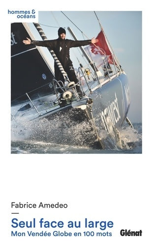 Livrenpoche : Seul face au large : Mon Vendée Globe en 100 mots - Fabrice Amedeo - Livre