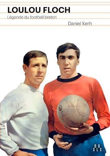 Livrenpoche : Loulou Floch. Légende du football breton - KERH Daniel - Livre