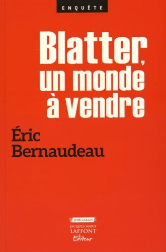 Livrenpoche : Blatter un monde à vendre - Eric Bernaudeau - Livre