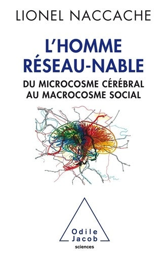 Livrenpoche : L'Homme réseau-nable : Du microcosme cérébral au microcosme social - Lionel Naccache - Livre