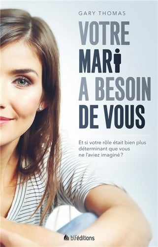 Livrenpoche : Votre mari a besoin de vous : Et si votre rôle était plus déterminant que vous ne l'aviez imaginé ? - Gary Thomas - Livre