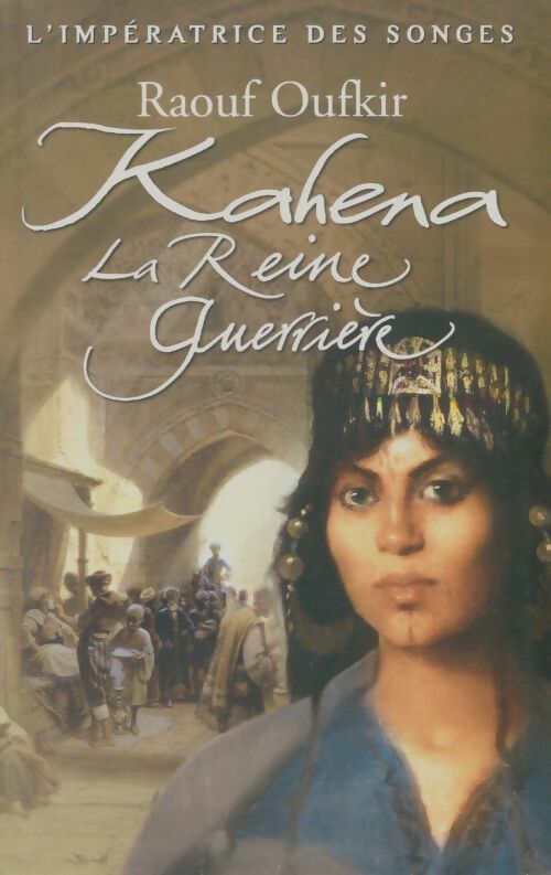 Livrenpoche : L'impératrice des songes Tome II : Kahena la reine guerrière - Raouf Oufkir - Livre