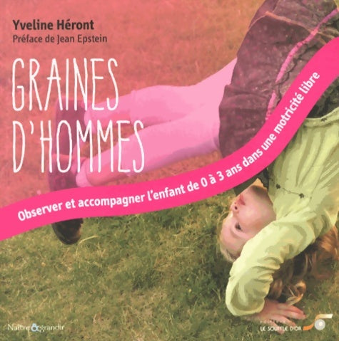 Livrenpoche : Graines d'hommes : Observer et accompagner l'enfant de 0 à 3 ans dans une motricité libre - Yveline Heront - Livre