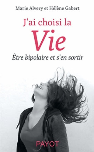 Livrenpoche : J'ai choisi la vie : être bipolaire et s'en sortir - Marie Alvery - Livre