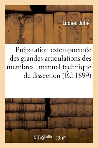 Livrenpoche : Préparation extemporanée des grandes articulations des membres : Manuel technique de dissection - Lucien Julié - Livre
