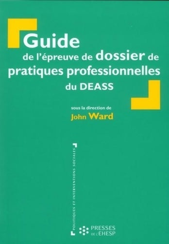 Livrenpoche : Guide de l'épreuve de dossier de pratiques professionnelles du DEASS - John Ward - Livre