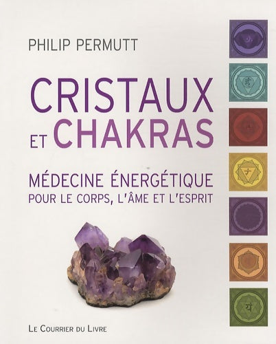 Livrenpoche : Cristaux et chakras : Médecine énergétique pour le corps l'âme et l'esprit - Philip Permutt - Livre