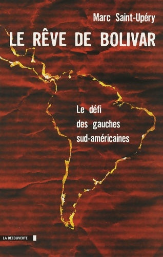 Livrenpoche : Le rêve de Bolivar : Le défi des gauches sud-américaines - Marc Saint-Upéry - Livre
