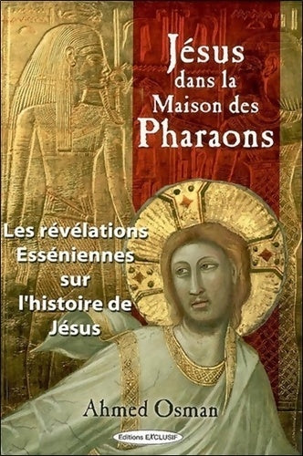 Livrenpoche : Jésus dans la maison des pharaons : Les révélations esséniennes sur l'histoire de Jésus - Ahmed Osman - Livre