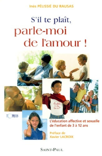 Livrenpoche : S'il te plaît parle-moi de l'amour ! : L'éducation affective et sexuelle de l'enfant de 3 à 12 ans - Inès Pélissié du Rausas - Livre