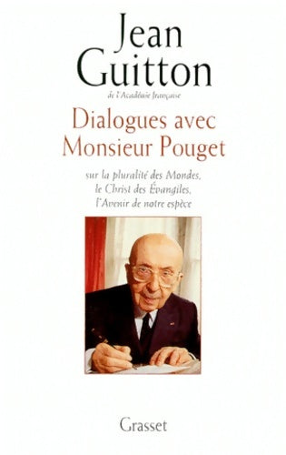 Livrenpoche : Dialogues avec Monsieur Pouget sur la pluralité des Mondes le Christ des évangiles l'Avenir de notre espèce - Jean Guitton - Livre