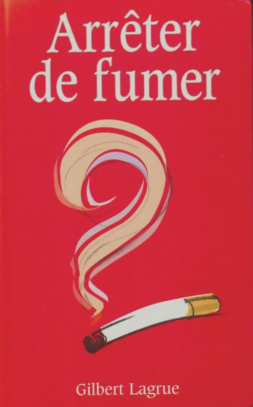 Livrenpoche : Arrêter de fumer ? - Gilbert Lagrue - Livre