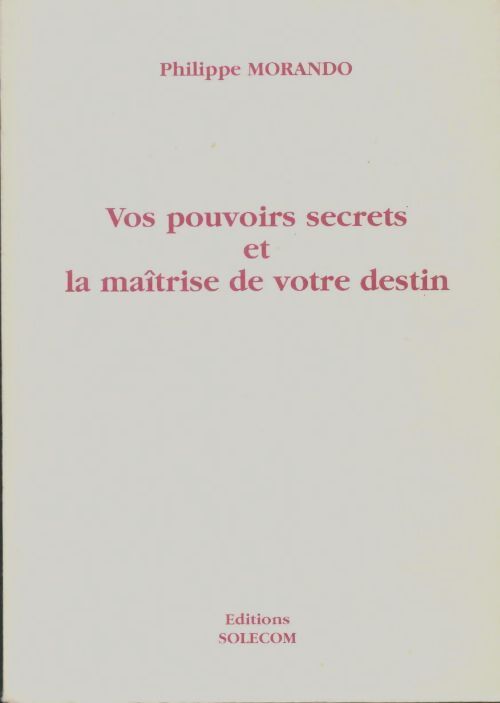 Livrenpoche : Vos pouvoirs secrets et la maîtrise de votre destin - Philippe Morando - Livre