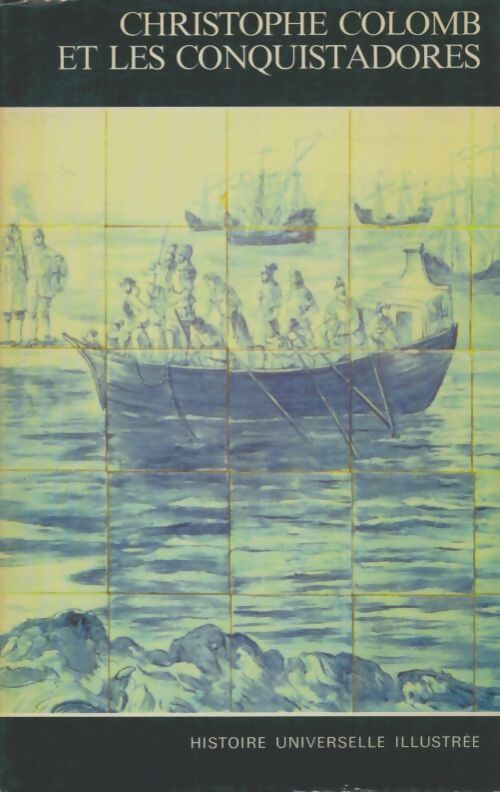 Livrenpoche : Histoire universelle illustrée Tome X : Christophe colomb et les conquistadors - Collectif - Livre