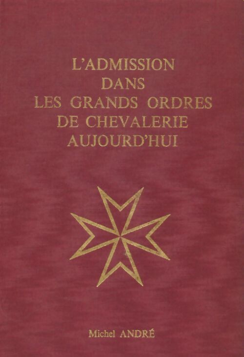 Livrenpoche : L'admission dans les grands ordres de chevalerie aujourd'hui - Michel André - Livre