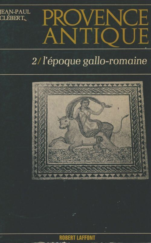 Livrenpoche : Provence antique Tome II : L'époque gallo-romaine - Jean-Paul Clébert - Livre