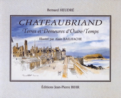 Livrenpoche : Chateaubriand. Terres et demeures d'outre-temps - Heudre - Livre