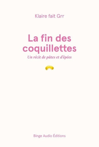 Livrenpoche : La fin des coquillettes : Un récit de pâtes et d'épées - Klaire Fait Grr - Livre