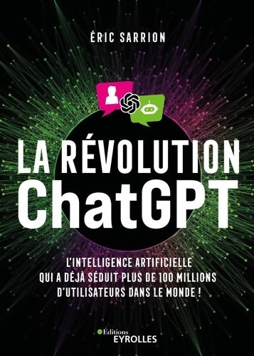 Livrenpoche : La révolution ChatGPT : L'IA qui a déjà séduit plus de 100 millions d'utilisateurs dans le monde ! - Eric Sarrion - Livre