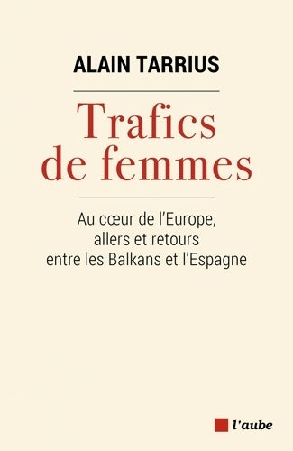 Livrenpoche : Trafics de femmes : Au coeur de l'Europe allers et retours entre les Balkans et L'Espagne - Alain Tarrius - Livre
