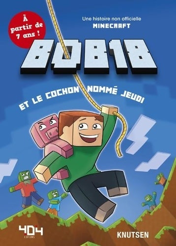 Livrenpoche : Minecraft : Bob18 et le cochon nommé jeudi - Roman junior - De 7 à 11 ans - Knutsen - Livre