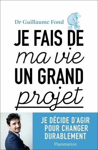 Livrenpoche : Je fais de ma vie un grand projet : Je décide d'agir pour changer durablement - Guillaume Fond - Livre